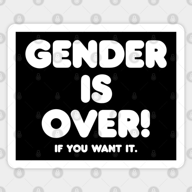 Gender is over if you want it Sticker by shmoart